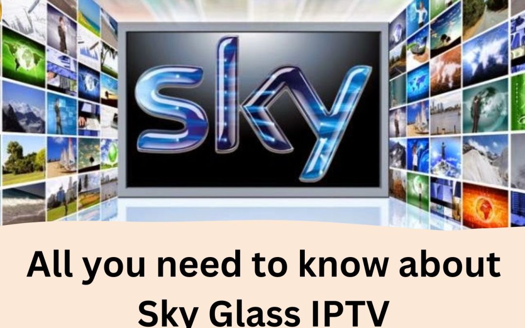 All You Need to know About Skyglass IPTV – Lemon TV