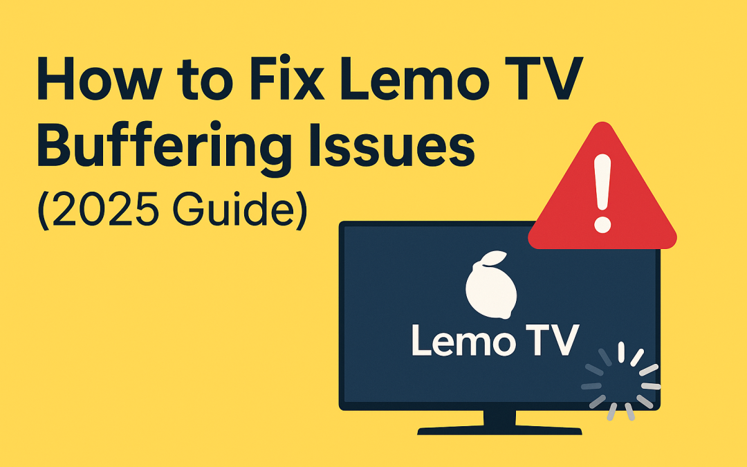 How to Fix Lemo TV Buffering Issues (2025 Guide)